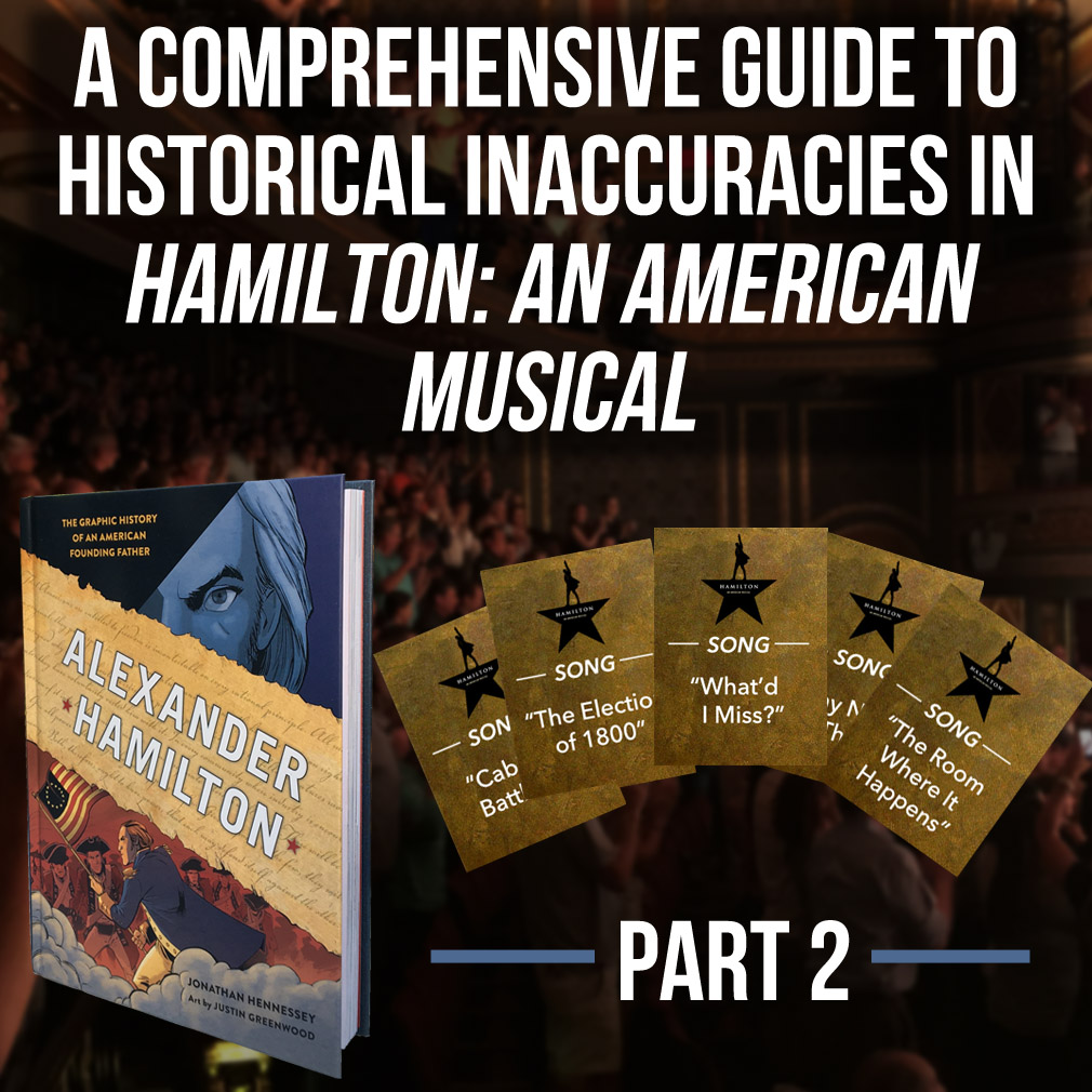 Carrying on from the previously published Part 1 of this feature! Alexander Hamilton: The Graphic History of an American Founding Father investigates and identifies all the places and ways in which Lin Manuel-Miranda & Co. had to tweak history in order to rise to the daunting challenge of adapting Hamilton's life and times for the stage in Hamilton: An American Musical.