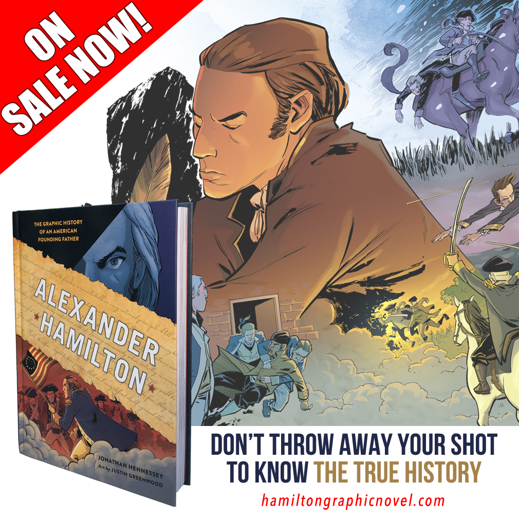 Alexander Hamilton: The Graphic History of an American Founding Father is on sale now from Penguin Random House imprint Ten Speed Press, wherever books are sold! Only the musical sensation could have made a whole book on this fascinating figure possible. And now it's easier than ever to get to know the real man.